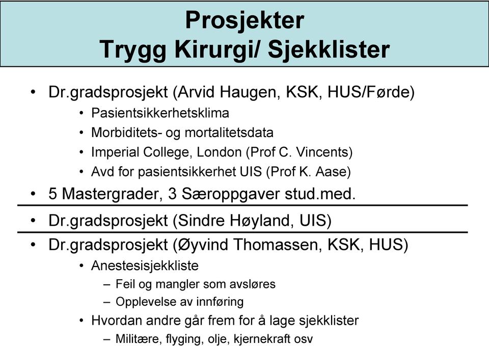 (Prof C. Vincents) Avd for pasientsikkerhet UIS (Prof K. Aase) 5 Mastergrader, 3 Særoppgaver stud.med. Dr.