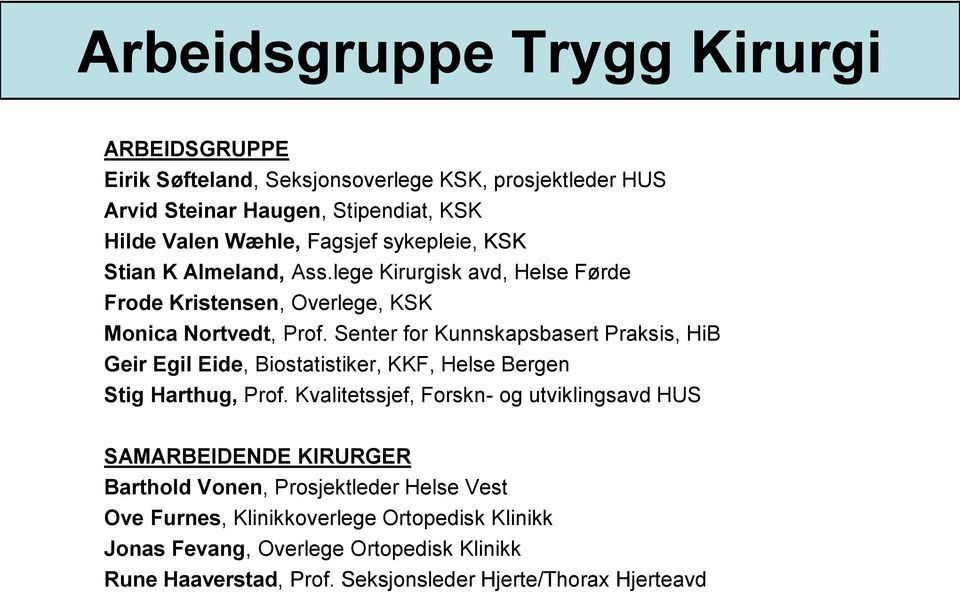 Senter for Kunnskapsbasert Praksis, HiB Geir Egil Eide, Biostatistiker, KKF, Helse Bergen Stig Harthug, Prof.