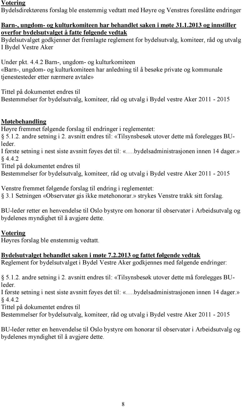 4.2 Barn-, ungdom- og kulturkomiteen «Barn-, ungdom- og kulturkomiteen har anledning til å besøke private og kommunale tjenestesteder etter nærmere avtale» Tittel på dokumentet endres til