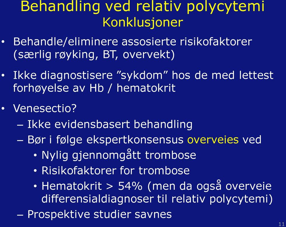 Ikke evidensbasert behandling Bør i følge ekspertkonsensus overveies ved Nylig gjennomgått trombose