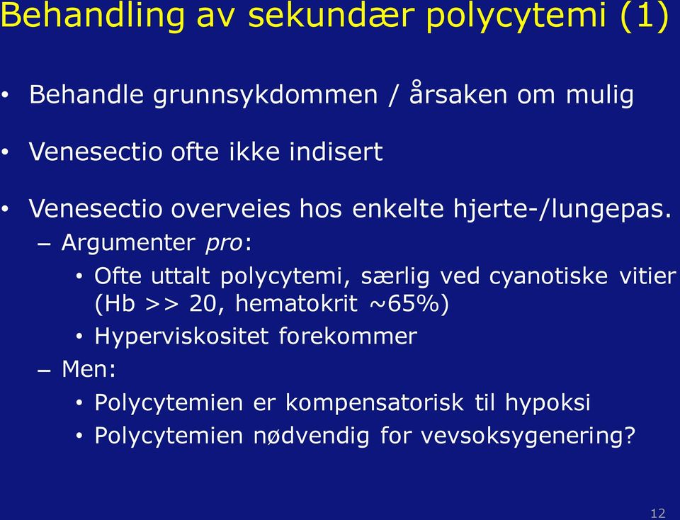 Argumenter pro: Ofte uttalt polycytemi, særlig ved cyanotiske vitier (Hb >> 20, hematokrit