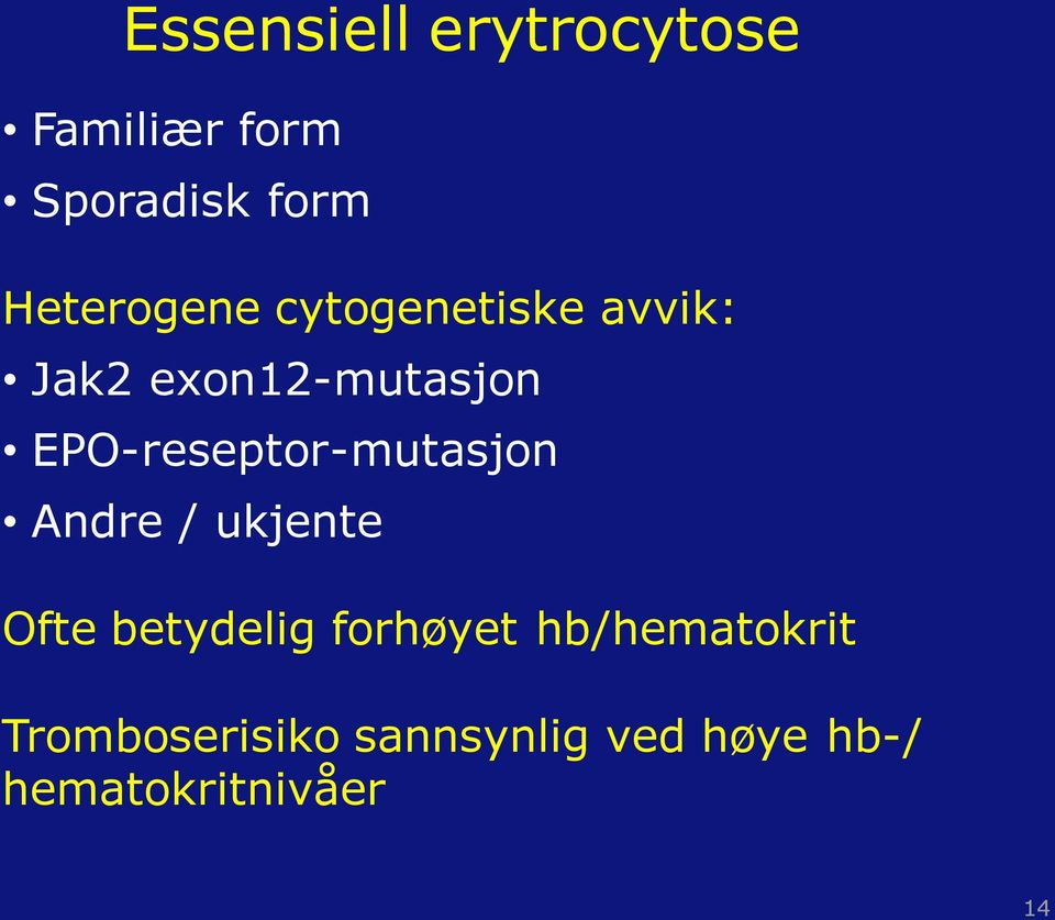 EPO-reseptor-mutasjon Andre / ukjente Ofte betydelig