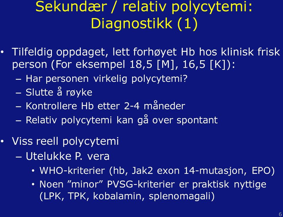 Slutte å røyke Kontrollere Hb etter 2-4 måneder Relativ polycytemi kan gå over spontant Viss reell