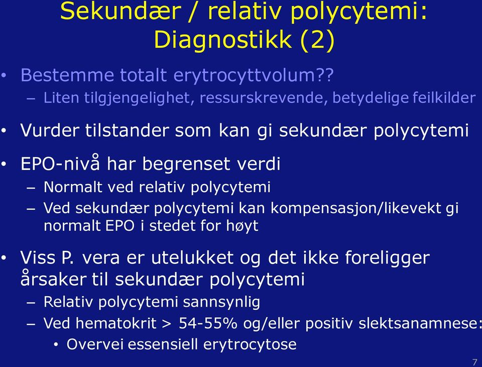 begrenset verdi Normalt ved relativ polycytemi Ved sekundær polycytemi kan kompensasjon/likevekt gi normalt EPO i stedet for høyt