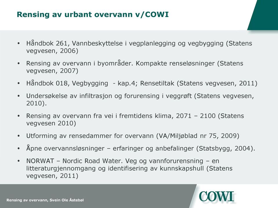 4; Rensetiltak (Statens vegvesen, 2011) Undersøkelse av infiltrasjon og forurensing i veggrøft (Statens vegvesen, 2010).