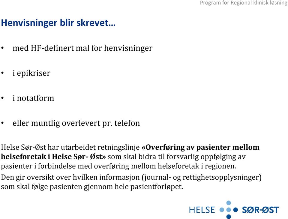 skal bidra til forsvarlig oppfølging av pasienter i forbindelse med overføring mellom helseforetak i regionen.