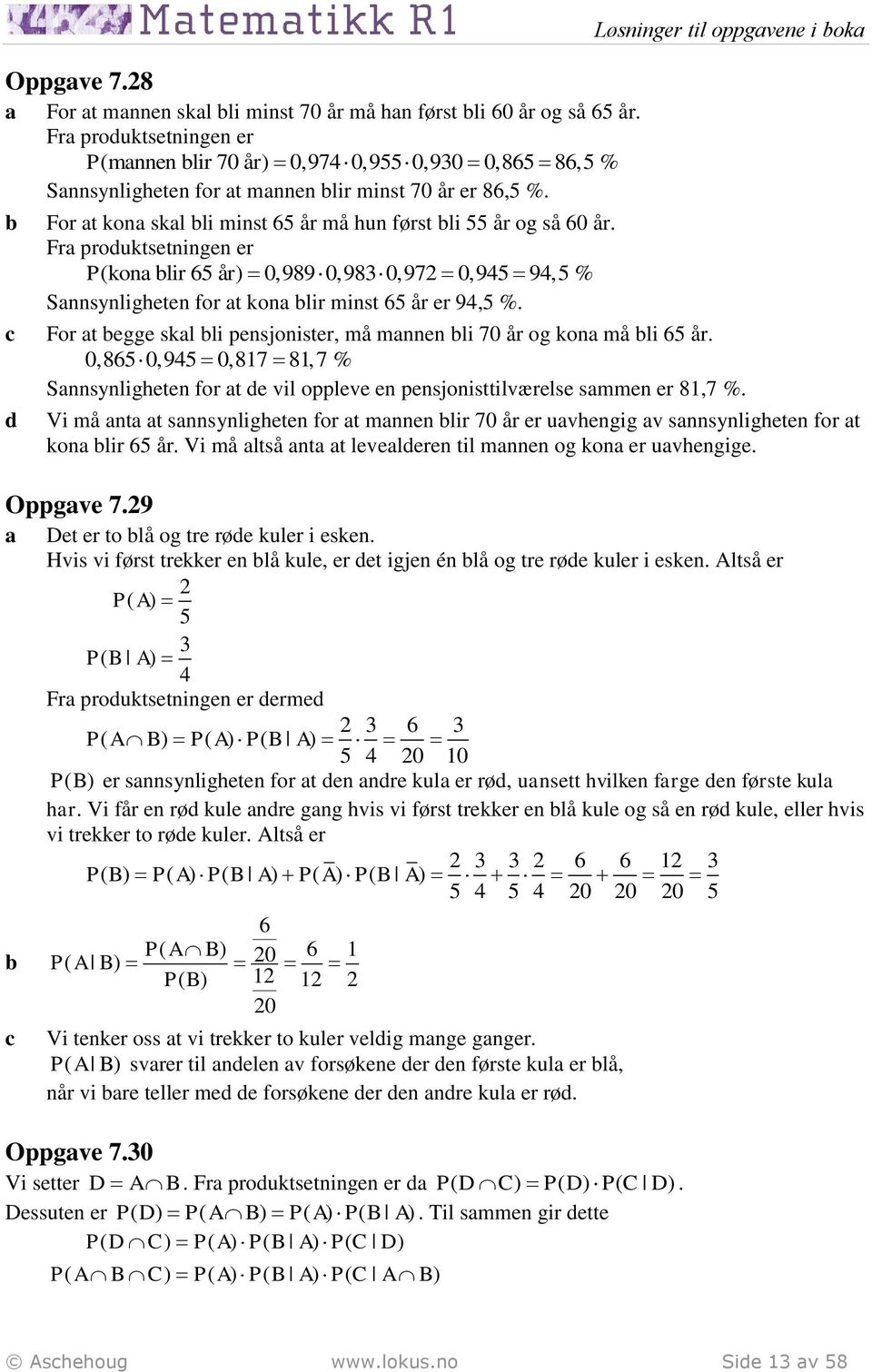 Fr produktsetningen er P(kon lir 65 år) 0,989 0,98 0,97 0,95 9,5 % Snnsynligheten for t kon lir minst 65 år er 9,5 %.