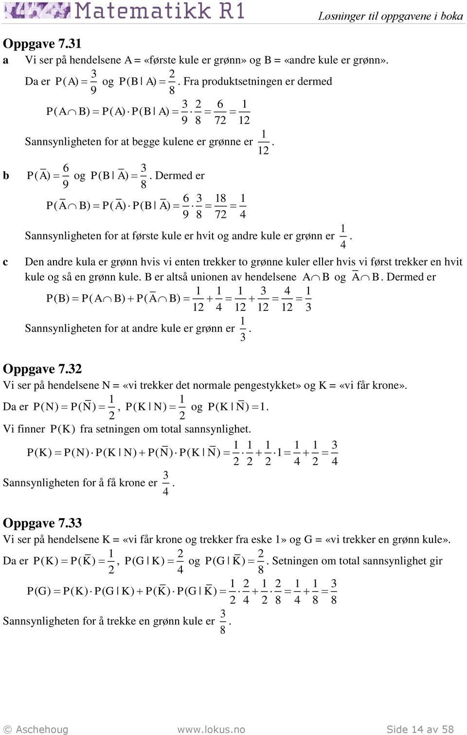 Dermed er 9 8 6 8 P( A B) P( A) P( B A) 9 8 7 Snnsynligheten for t første kule er hvit og ndre kule er grønn er.