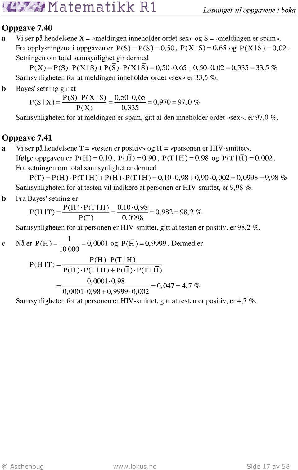 Byes' setning gir t P( S) P( X S) 0,50 0,65 P( S X ) 0,970 97,0 % PX ( ) 0,5 Snnsynligheten for t meldingen er spm, gitt t den inneholder ordet «sex», er 97,0 %. Oppgve 7.