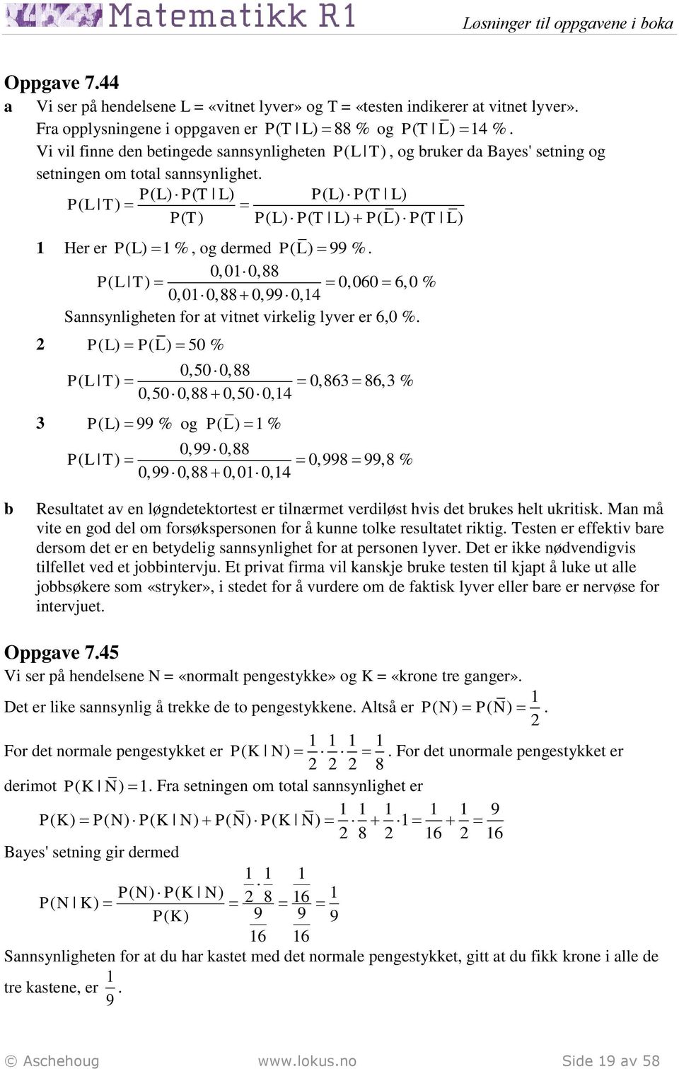 P( L) P( T L) P( L) P( T L) P( L T) P( T) P( L) P( T L) P( L) P( T L) Her er PL ( ) %, og dermed PL ( ) 99 %.