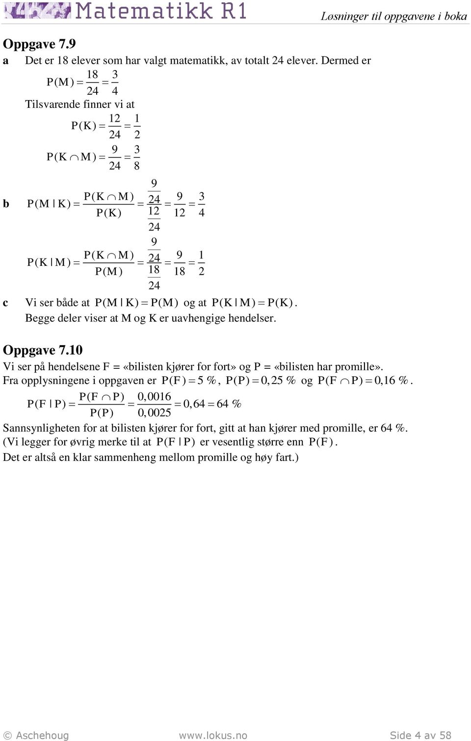 Begge deler viser t M og K er uvhengige hendelser. Oppgve 7.0 Løsninger til oppgvene i ok Vi ser på hendelsene F = «ilisten kjører for fort» og P = «ilisten hr promille».