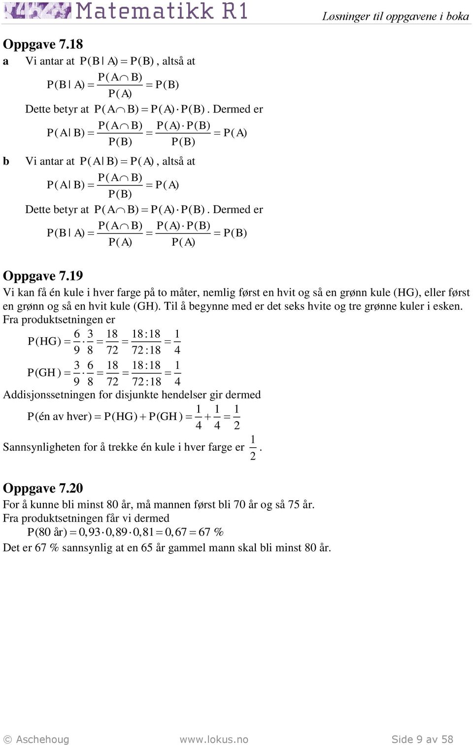 Dermed er P( AB) P( A) P( B) P( B A) P( B) P( A) P( A) Oppgve 7.9 Vi kn få én kule i hver frge på to måter, nemlig først en hvit og så en grønn kule (HG), eller først en grønn og så en hvit kule (GH).