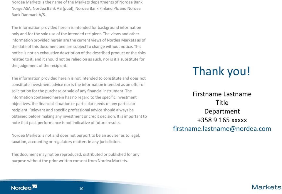 The views and other information provided herein are the current views of Nordea Markets as of the date of this document and are subject to change without notice.