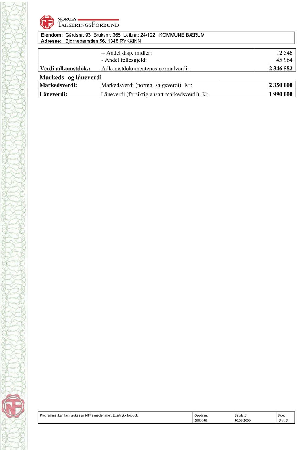 : Adkomstdokumentenes normalverdi: 2 346 582 Markeds- og låneverdi Markedsverdi: Markedsverdi (normal salgsverdi) Kr: 2