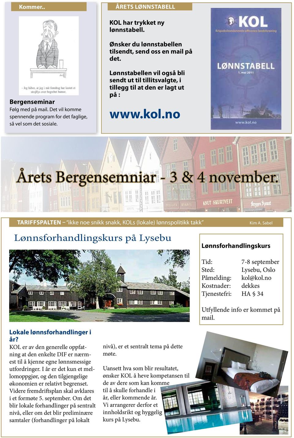 no Årets Bergensemniar - 3 & 4 november. Tariffspalten ikke noe snikk snakk, KOLs (lokale) lønnspolitikk takk Kim A.