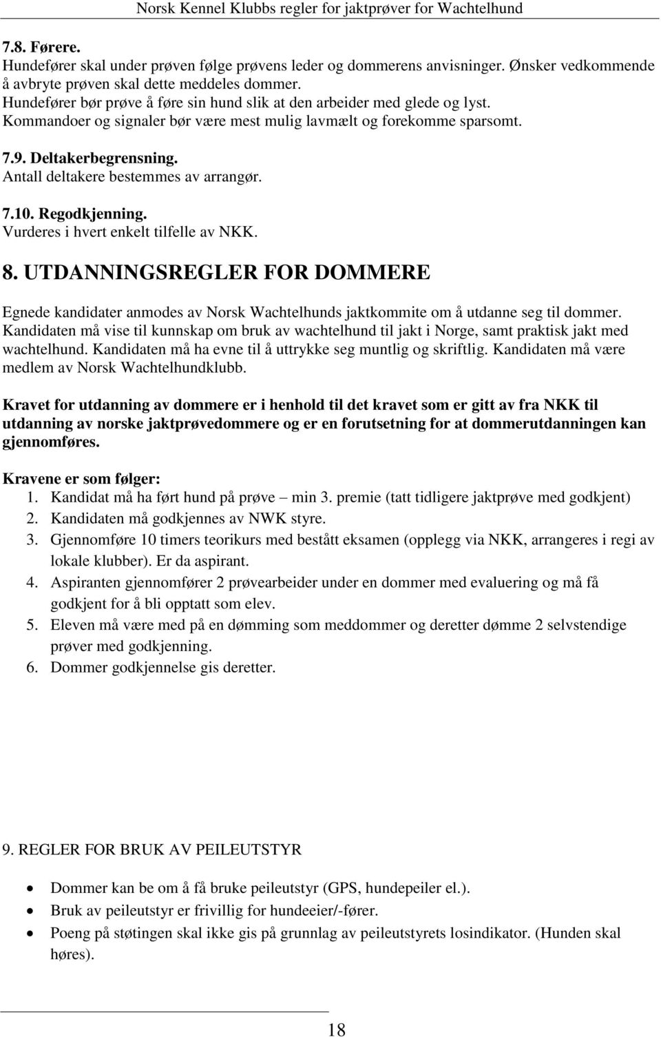 Antall deltakere bestemmes av arrangør. 7.10. Regodkjenning. Vurderes i hvert enkelt tilfelle av NKK. 8.