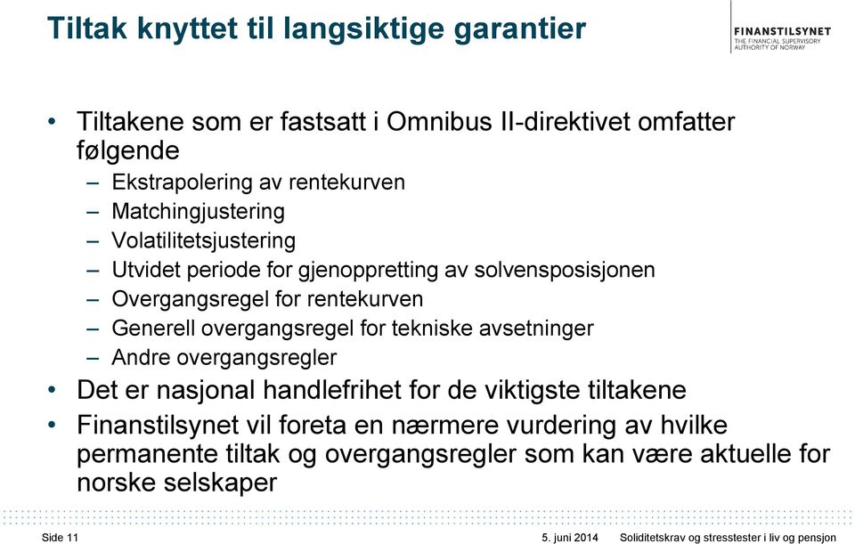 rentekurven Generell overgangsregel for tekniske avsetninger Andre overgangsregler Det er nasjonal handlefrihet for de viktigste