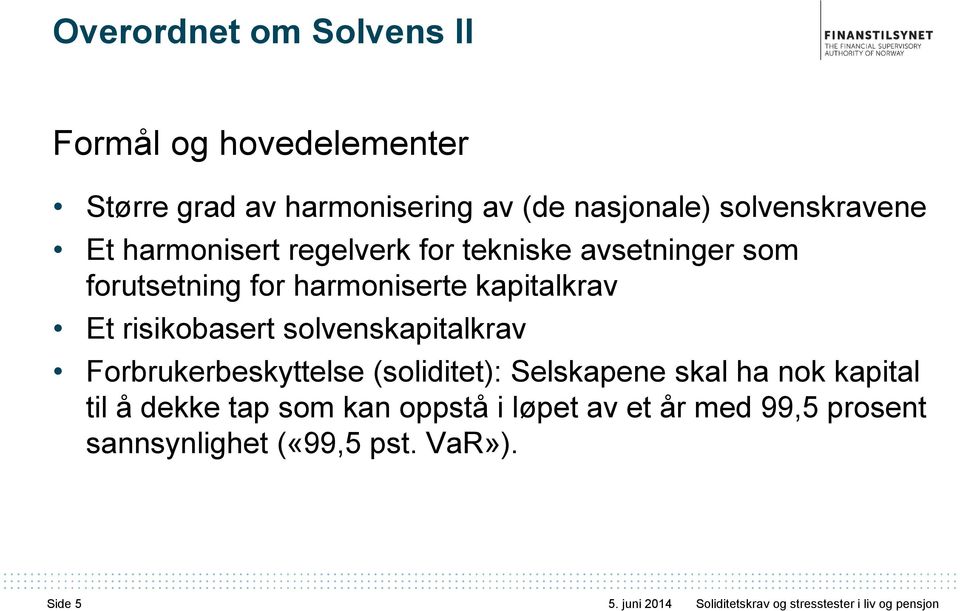 kapitalkrav Et risikobasert solvenskapitalkrav Forbrukerbeskyttelse (soliditet): Selskapene skal ha