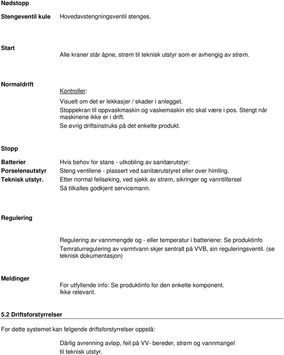 Se øvrig driftsinstruks på det enkelte produkt. Stopp Batterier Porselensutstyr Teknisk utstyr.