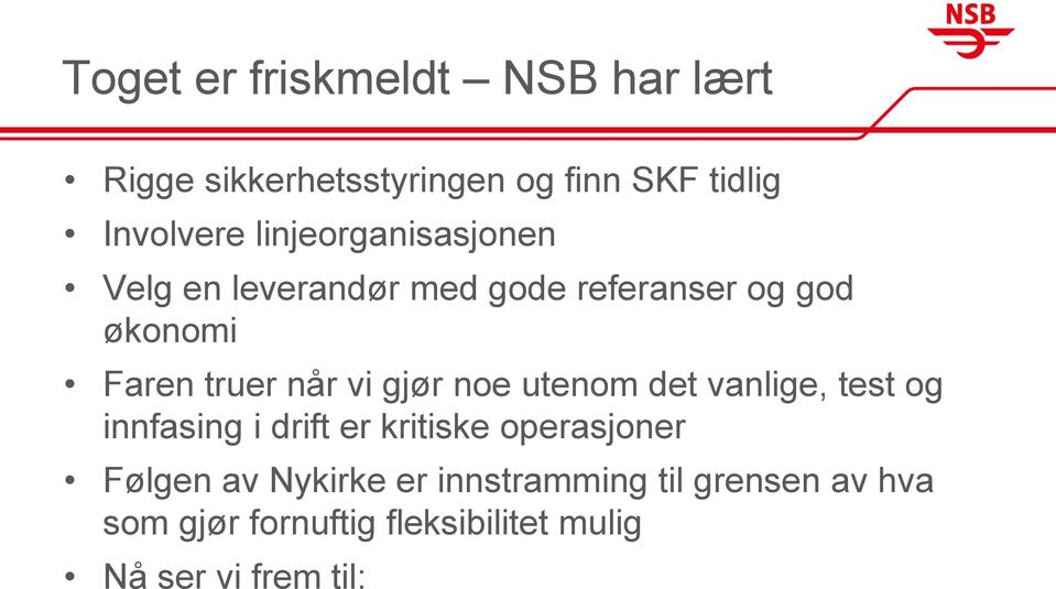 gjør noe utenom det vanlige, test og innfasing i drift er kritiske operasjoner Følgen av