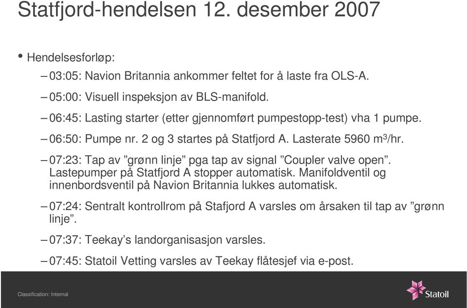 07:23: Tap av grønn linje pga tap av signal Coupler valve open. Lastepumper på Statfjord A stopper automatisk.