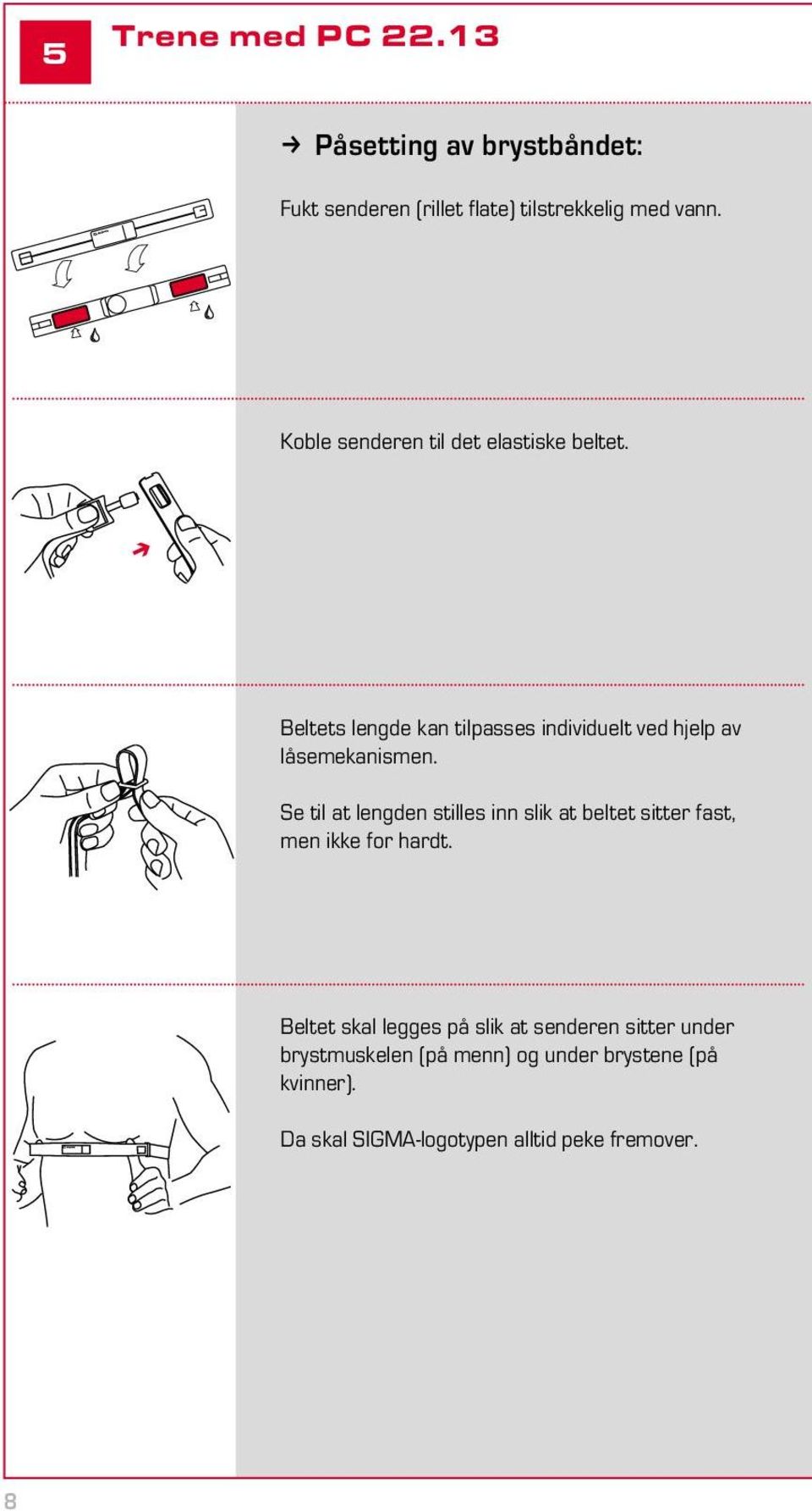 Se til at lengden stilles inn slik at beltet sitter fast, men ikke for hardt.