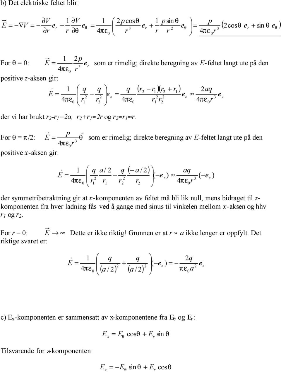 Fo π/: π ˆ 4 p E som e imelig; diekte beegning v E-feltet lngt ute på den positive -ksen gi: ( ) ) ( 4 ) ( / / 4 q q q E e e π π de symmetibetktning gi t -komponenten v feltet må bli lik