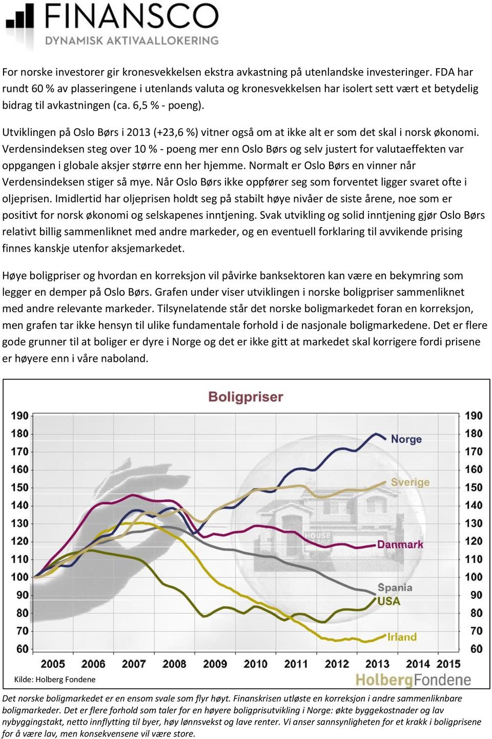 Utviklingen på Oslo Børs i 2013 (+23,6 %) vitner også om at ikke alt er som det skal i norsk økonomi.