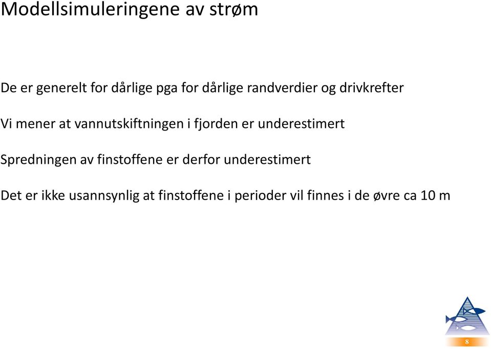 underestimert Spredningen av finstoffene er derfor underestimert Det er