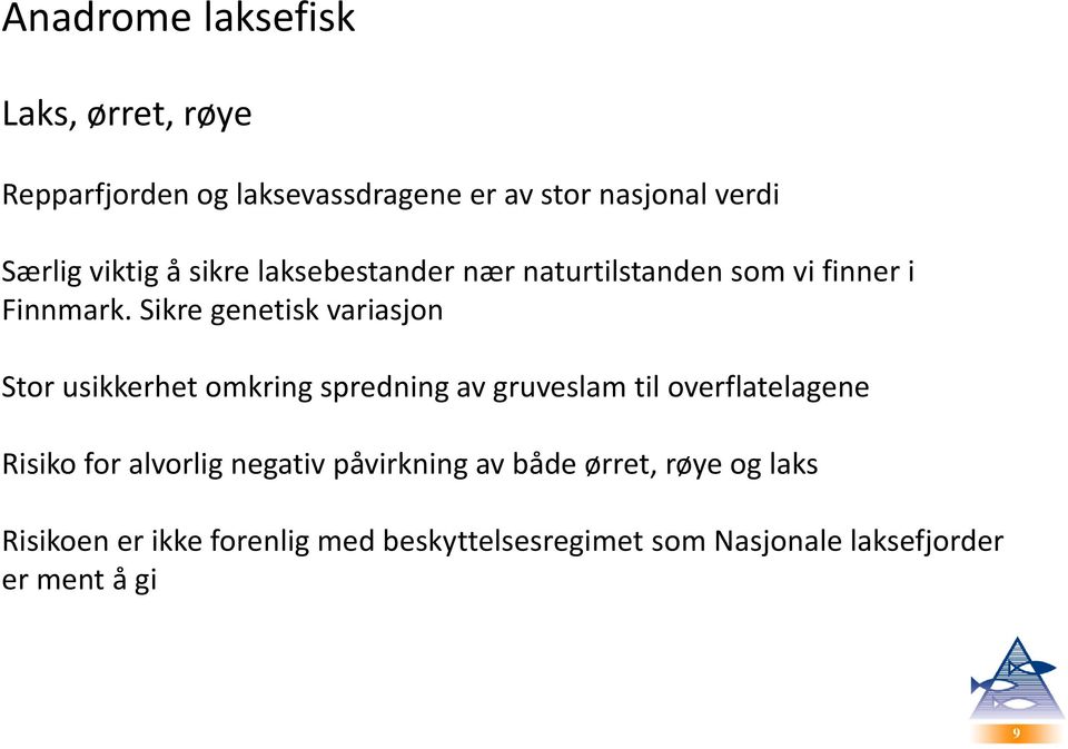 Sikre genetisk variasjon Stor usikkerhet omkring spredning av gruveslam til overflatelagene Risiko for