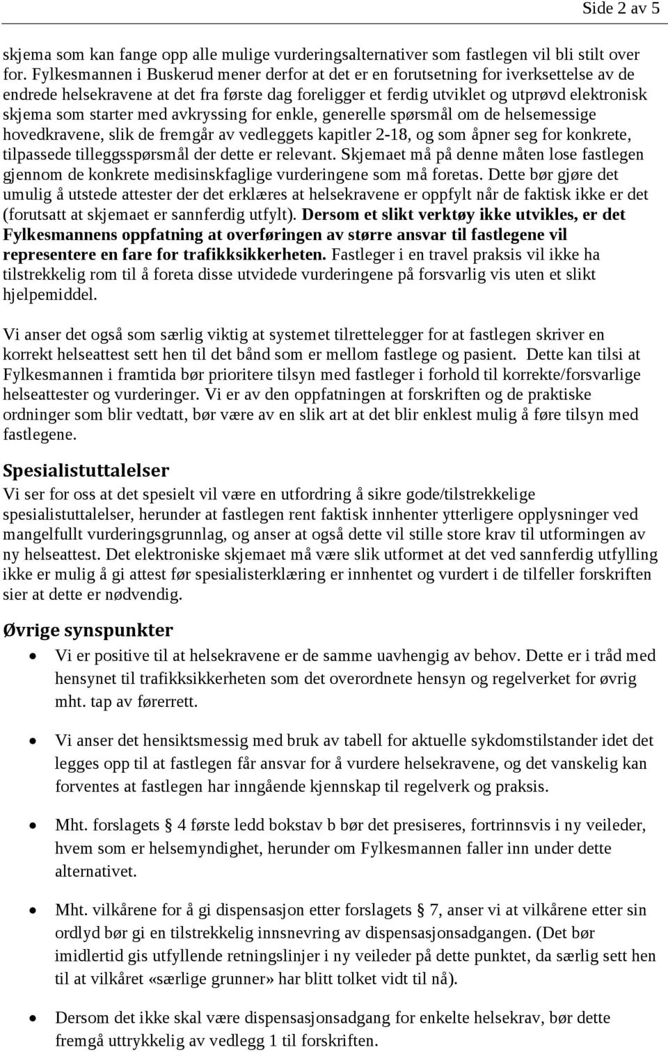 starter med avkryssing for enkle, generelle spørsmål om de helsemessige hovedkravene, slik de fremgår av vedleggets kapitler 2-18, og som åpner seg for konkrete, tilpassede tilleggsspørsmål der dette