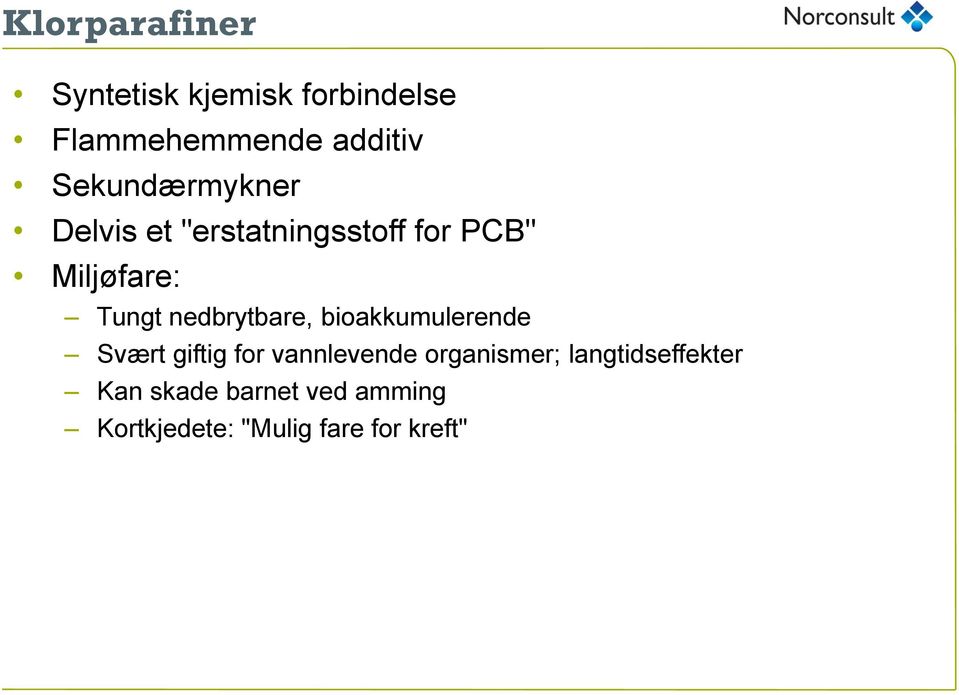 nedbrytbare, bioakkumulerende Svært giftig for vannlevende organismer;