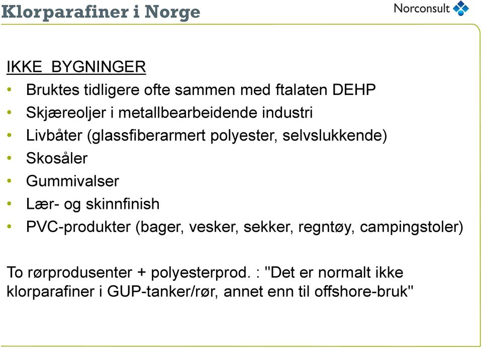 Gummivalser Lær- og skinnfinish PVC-produkter (bager, vesker, sekker, regntøy, campingstoler) To