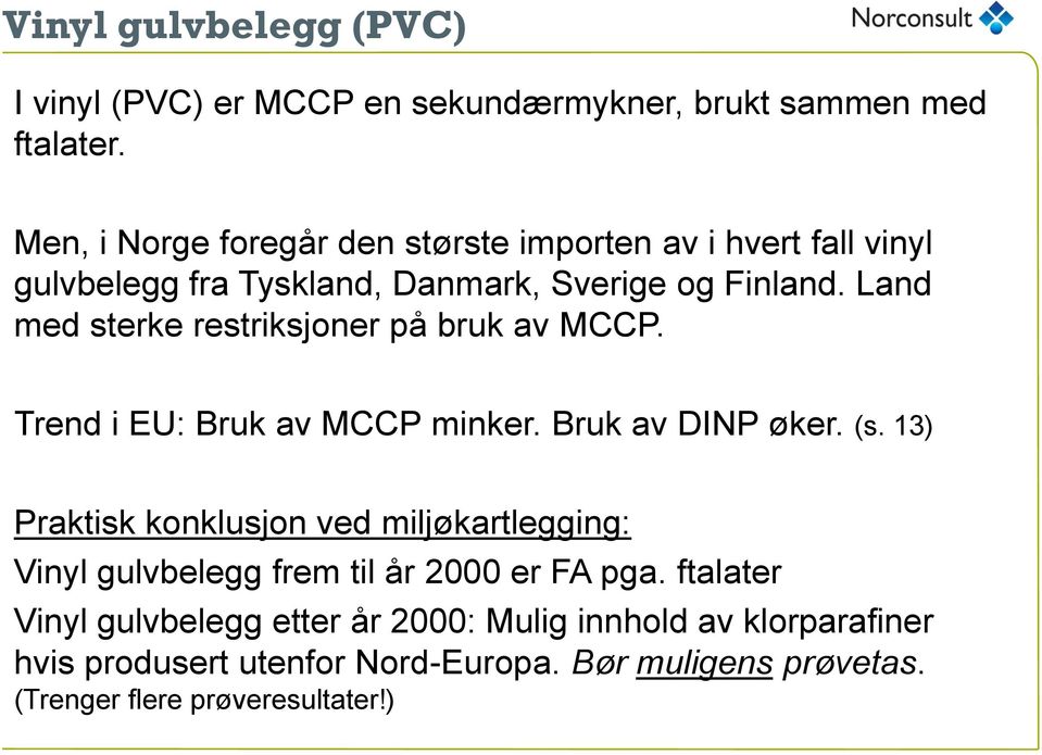 Land med sterke restriksjoner på bruk av MCCP. Trend i EU: Bruk av MCCP minker. Bruk av DINP øker. (s.