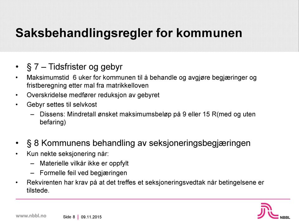 maksimumsbeløp på 9 eller 15 R(med og uten befaring) 8 Kommunens behandling av seksjoneringsbegjæringen Kun nekte seksjonering når: