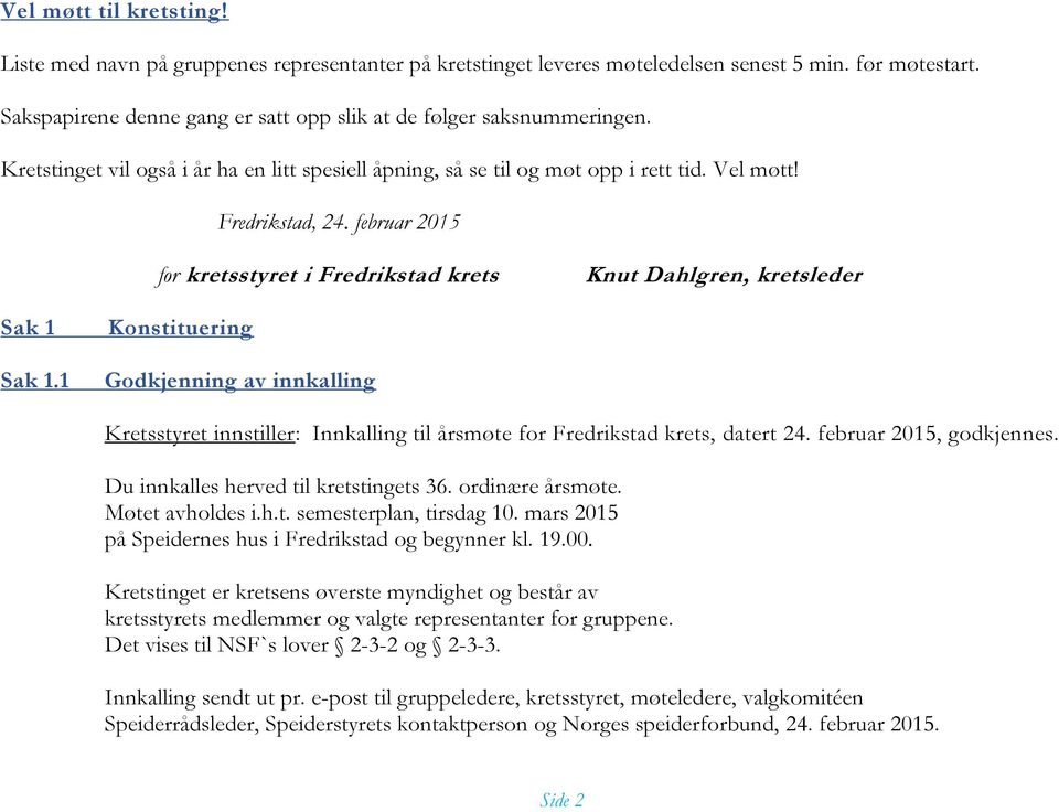 februar 2015 for kretsstyret i Fredrikstad krets Knut Dahlgren, kretsleder Sak 1 Sak 1.1 Konstituering Godkjenning av innkalling Innkalling til årsmøte for Fredrikstad krets, datert 24.
