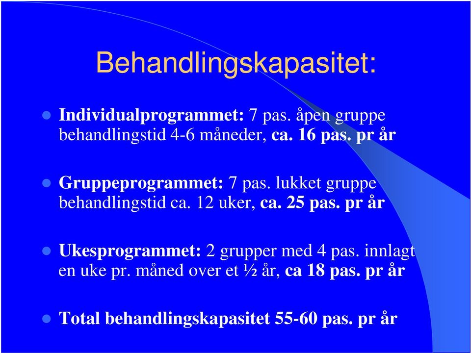 lukket gruppe behandlingstid ca. 12 uker, ca. 25 pas.