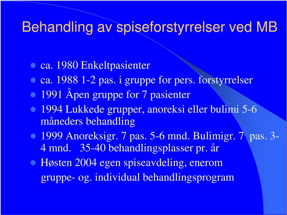 forstyrrelser 1991 Åpen gruppe for 7 pasienter 1994 Lukkede grupper, anoreksi eller bulimi 5-6