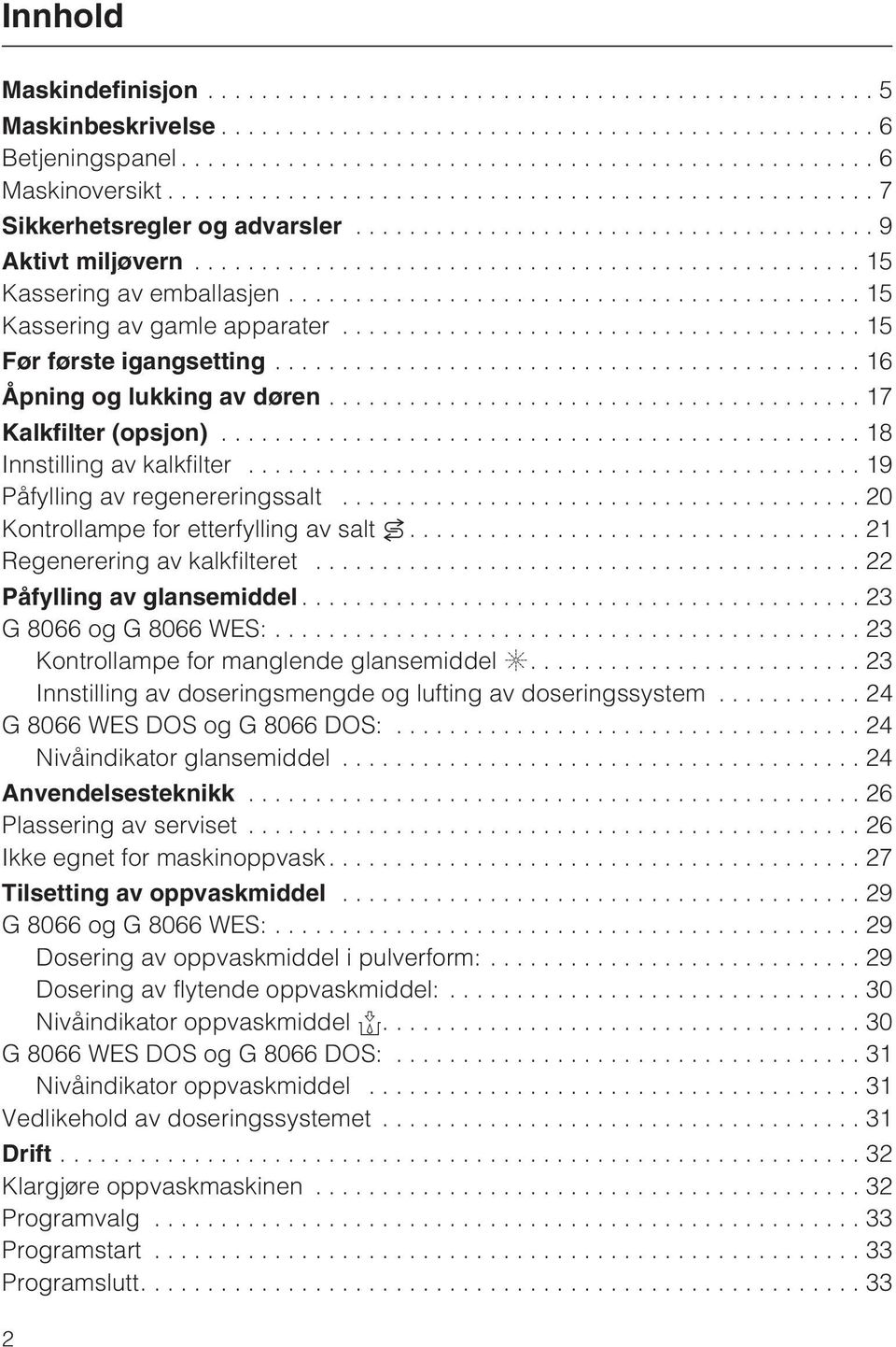 ..15 Kassering av gamle apparater...15 Før første igangsetting............................................ 16 Åpning og lukking av døren........................................ 17 Kalkfilter (opsjon).