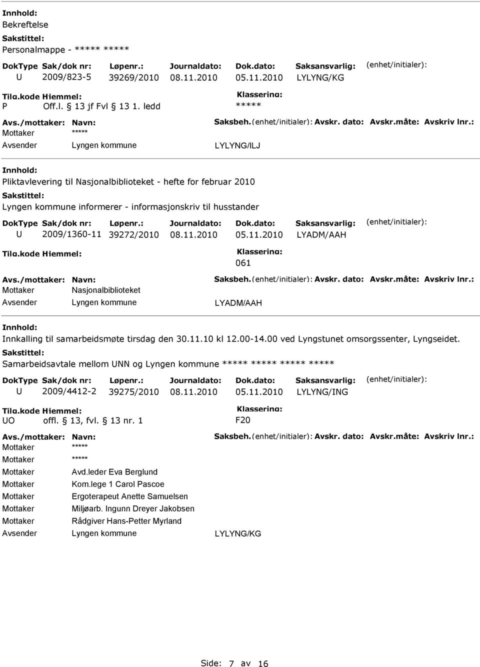 Avskr. dato: Avskr.måte: Avskriv lnr.: Nasjonalbiblioteket LYADM/AAH nnkalling til samarbeidsmøte tirsdag den 30.11.10 kl 12.00-14.00 ved Lyngstunet omsorgssenter, Lyngseidet.