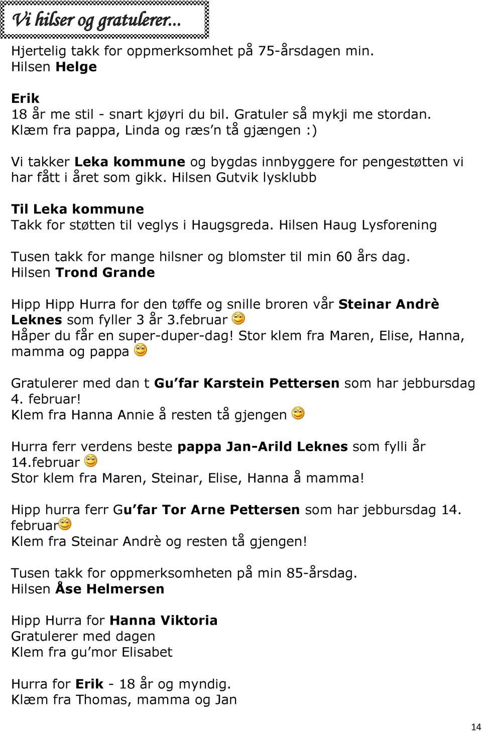 Hilsen Gutvik lysklubb Til Leka kommune Takk for støtten til veglys i Haugsgreda. Hilsen Haug Lysforening Tusen takk for mange hilsner og blomster til min 60 års dag.