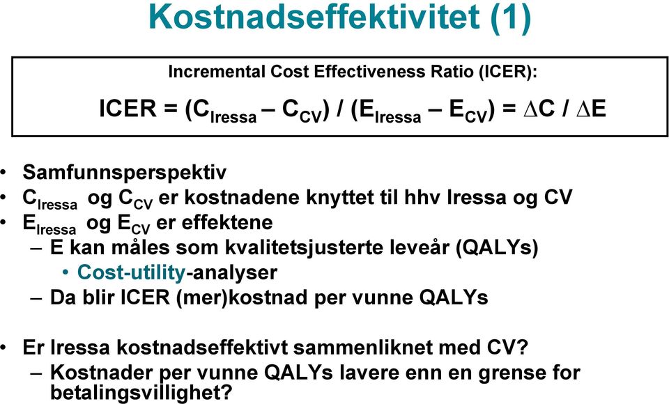 E kan måles som kvalitetsjusterte leveår (QALYs) Cost-utility-analyser Da blir ICER (mer)kostnad per vunne QALYs Er