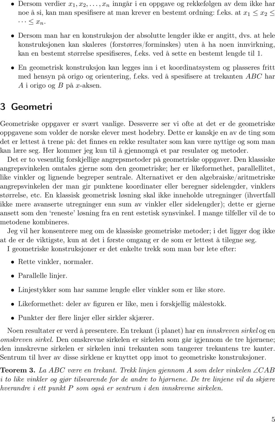 at hele konstruksjonen kan skaleres (forstørres/forminskes) uten å ha noen innvirkning, kan en bestemt størrelse spesifiseres, f.eks. ved å sette en bestemt lengde til 1.