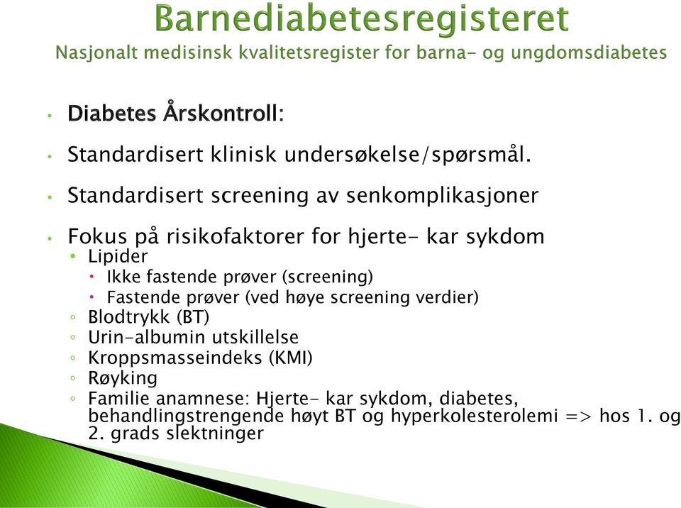 fastende prøver (screening) Fastende prøver (ved høye screening verdier) Blodtrykk (BT) Urin-albumin utskillelse