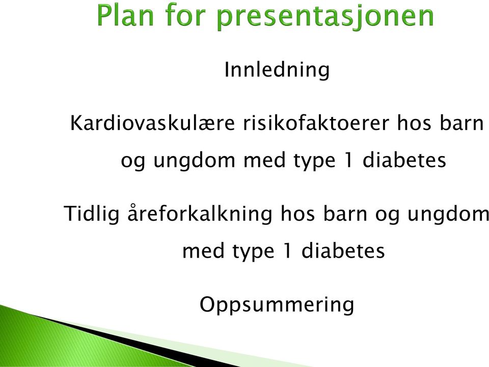 type 1 diabetes Tidlig åreforkalkning