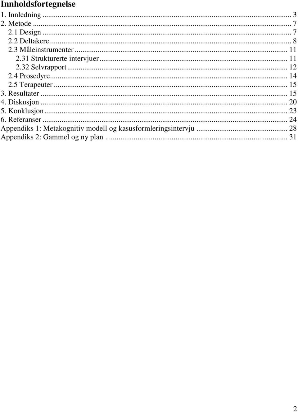 .. 14 2.5 Terapeuter... 15 3. Resultater... 15 4. Diskusjon... 20 5. Konklusjon... 23 6. Referanser.