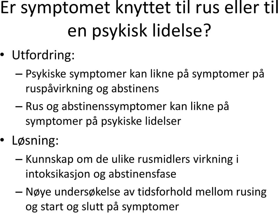 abstinenssymptomer kan likne på symptomer på psykiske lidelser Løsning: Kunnskap om de ulike