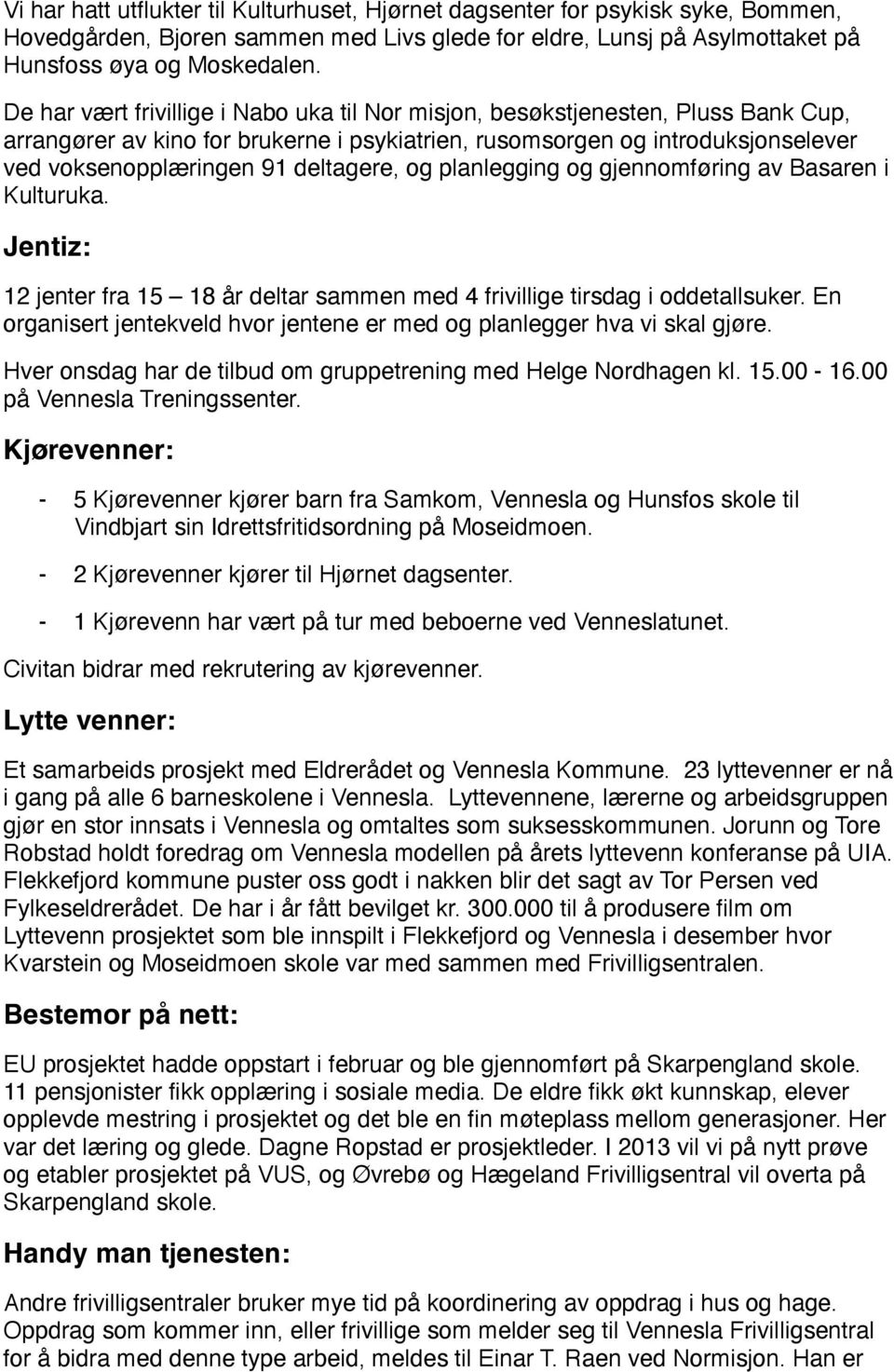 deltagere, og planlegging og gjennomføring av Basaren i Kulturuka. Jentiz: 12 jenter fra 15 18 år deltar sammen med 4 frivillige tirsdag i oddetallsuker.