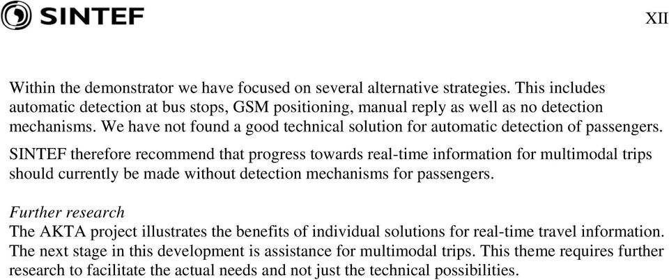 We have not found a good technical solution for automatic detection of passengers.