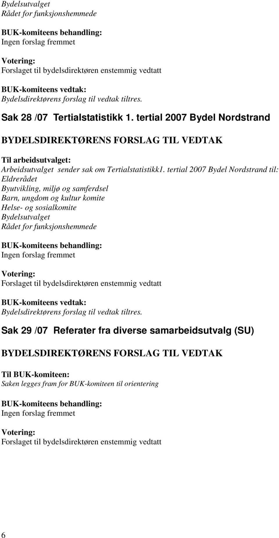 tertial 2007 Bydel Nordstrand til: Eldrerådet Byutvikling, miljø og samferdsel Barn, ungdom og kultur komite